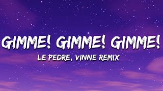 Le Pedre - Gimme! Gimme! Gimme! (A Man After Midnight) [VINNE Remix] Lyrics