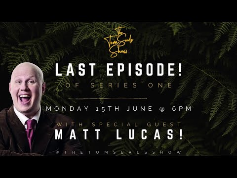 The Tom Seals Show - S1 E6 - Matt Lucas