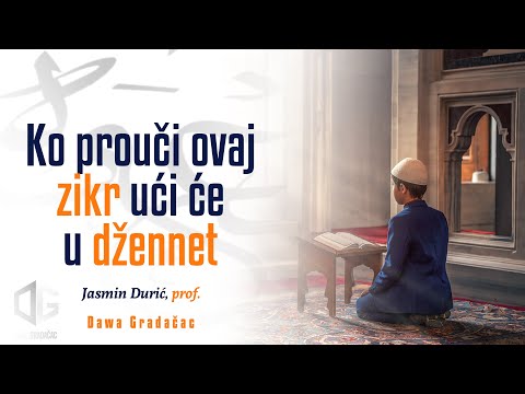 KO PROUČI OVAJ ZIKR UĆI ĆE U DŽENNET - Jasmin Durić, prof.
