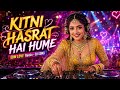 Kitni Hasrat Hai Hume New Hindi Romantic Song EDM Remix 2026 Old Evergreen Hindi Song