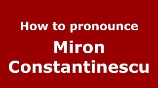 How to pronounce Miron Constantinescu