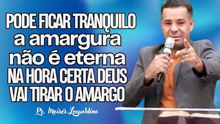 PODE FICAR TRANQUILO, A AMARGURA NÃO É ETERNA, NA HORA CERTA DEUS VAI TIRAR O AMARGO!