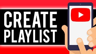 How To Make a Playlist on YouTube on Your Phone