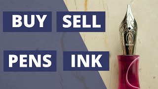 How to Buy and Sell Used Fountain Pens and Ink
