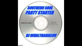 Southern Soul / Soul Blues / R&B Mix 2015 - "Party Starter" (Dj Whaltbabieluv)