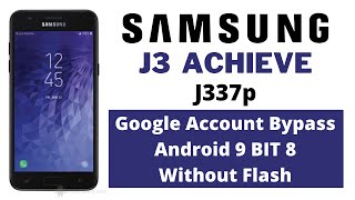 Samsung Galaxy J3 Achieve (SM-J337p) FRP/Google Account Bypass Android 9 BIT 8