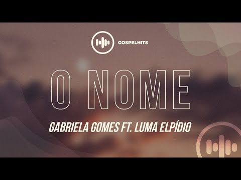 Gabriela Gomes ft. Luma Elpídio - O nome (Letra) | Gospel Hits