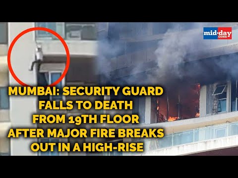 Mumbai: Security guard falls to death from 19th floor after major fire breaks out in a high-rise