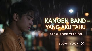 Download lagu Kangen band - Yang Aku Tau – Versi Slow Rock | SlowRockX mp3