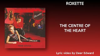 Roxette - The Centre of the Heart (Lyrics)