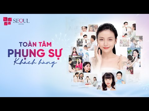 Seoul Center Địa Điểm Làm Đẹp Với Sứ Mệnh Phụng Sự Từ Tâm