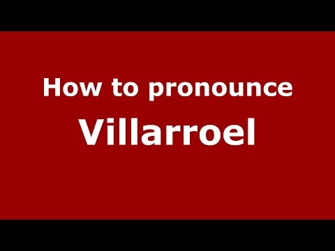 How to pronounce Villarroel