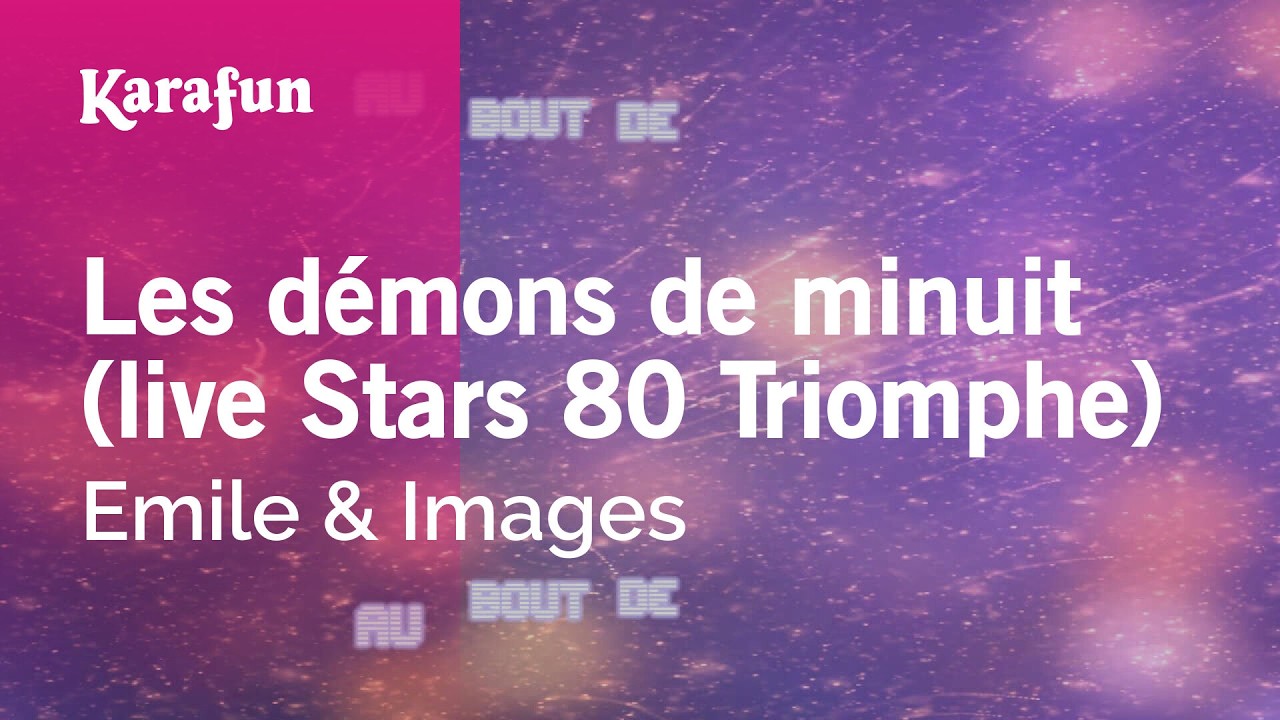 Les démons de minuit (live Stars 80 Triomphe) - Emile & Images | Karaoke Version | KaraFun