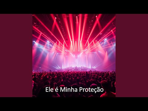 Ele é Minha Proteção