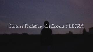 Cultura Profética - La Espera // LETRA