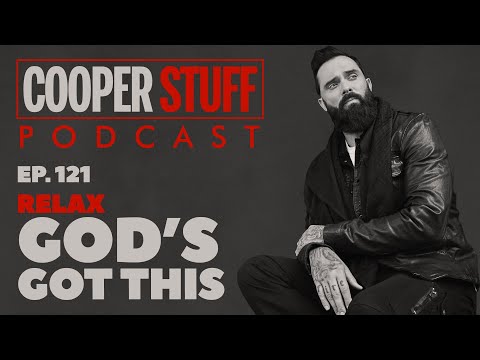 Cooper Stuff Ep. 121 - Relax, God’s Got This
