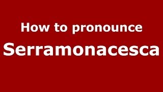 How to pronounce Serramonacesca