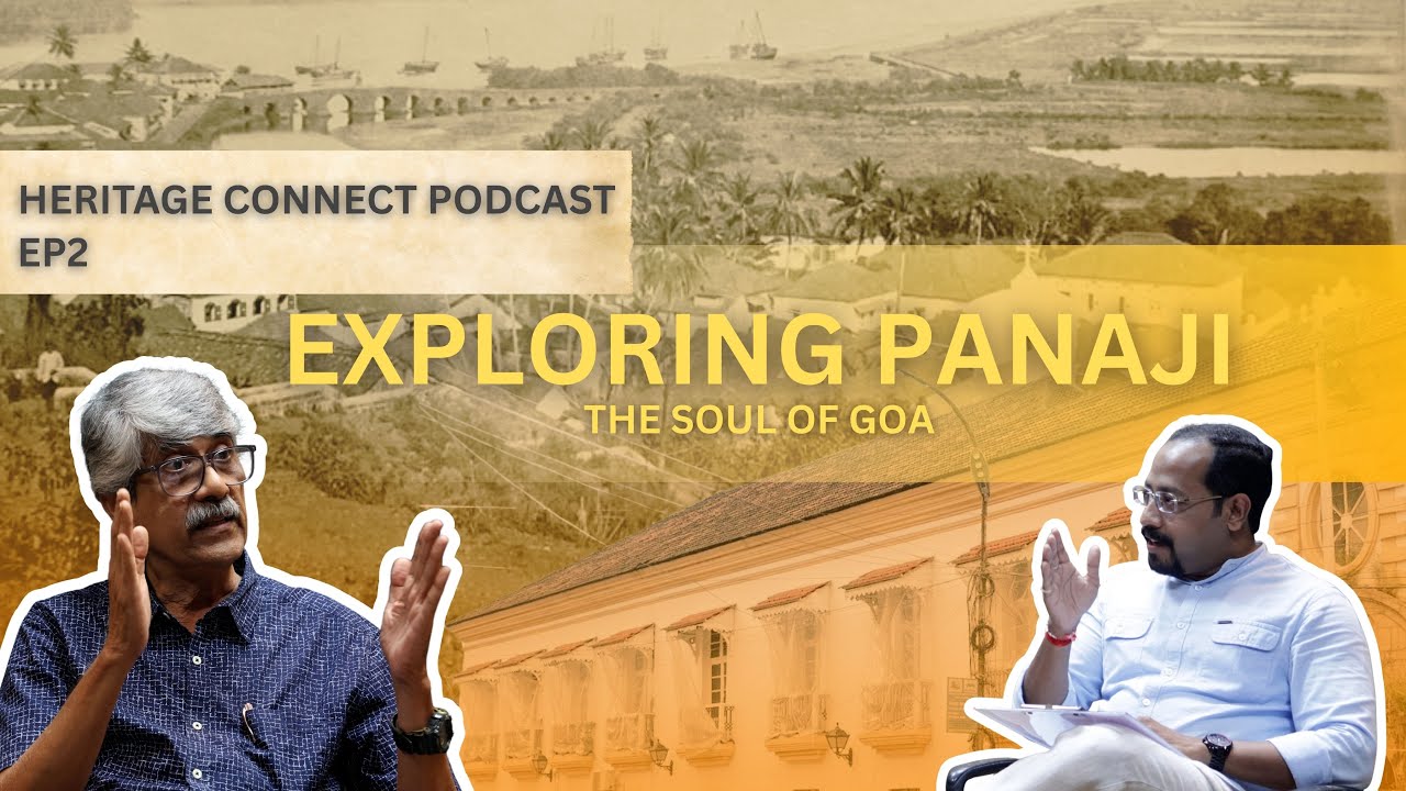 Exploring Panaji : The Soul of Goa | Heritage Connect Podcast | EP2 | History | @HeritageConnect