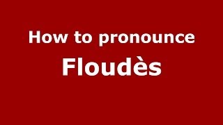How to pronounce Floud&egrave;s