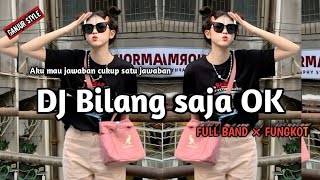 Download lagu DJ BILANG SAJA OK_FULL BAND X FUNGKOT_SOUND KINCAH 🔥 mp3