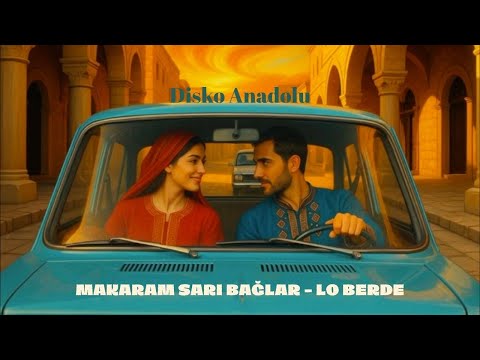 Makaram Sarı Bağlar – Lo Berde | Disko Anadolu – Anatolian Retrowave