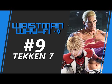 Waistman Why-Fi #9 - Tekken 7 Tournament