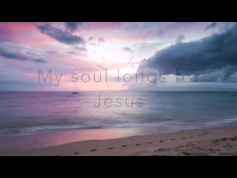 My Soul Longs For Jesus