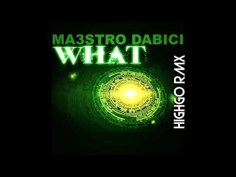 Ma3stro Dabici-What(Highgo rmx)
