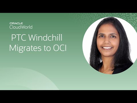 Migrating PTC Windchill to Oracle Cloud Infrastructure | CloudWorld 2022
