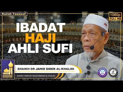 Cara Ahli Sufi Melakukan Ibadat Haji Mabrur - Shaikh Dr Jahid Sidek Al-Khalidi