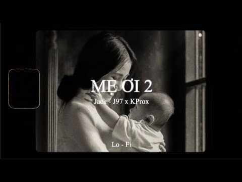 Mẹ Ơi 2 -  Jack - J97 x KProx「Lo - Fi Ver」/ Official Lyric Video