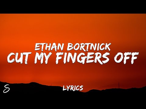 Ethan Bortnick - cut my fingers off (Lyrics)