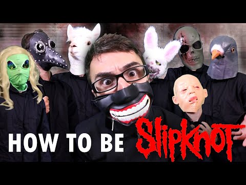 How To Be Slipknot!