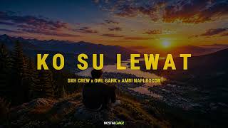 Download lagu KO SU LEWAT DXH CREW x OWL GANK x AMBI NAPI BOCOR (Video Lirik) mp3