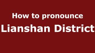 How to pronounce Lianshan District