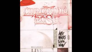 Chroming Rose  - Under pressure Art Works Live Now