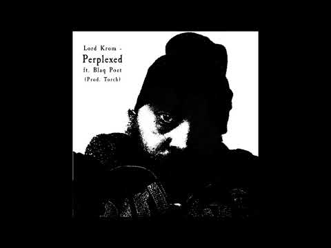 Lord Krom - Perplexed ft. Blaq Poet (Prod. Torch)