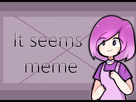It seems meme (Flash warning)
