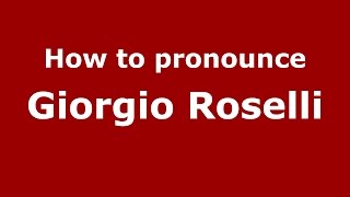 How to pronounce Giorgio Roselli