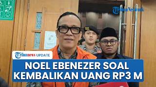 Noel Ebenezer Kaget Niat Kembalikan Rp 3 M Malah Jadi Bukti KPK: Kalau Saya Korupsi, Hukum Mati Aja