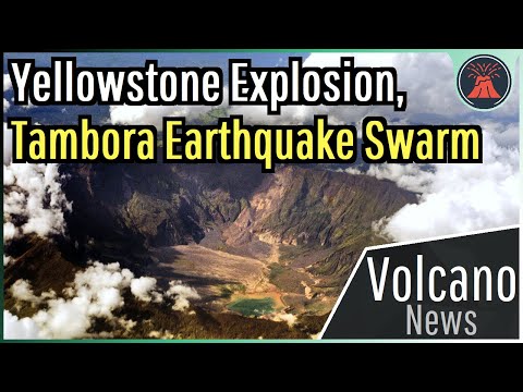 This Week in Volcano News; Yellowstone Explosion, Tambora Earthquake Swarm