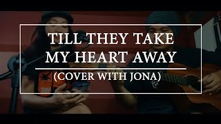 till they take my heart away by kyla jonalyn cover