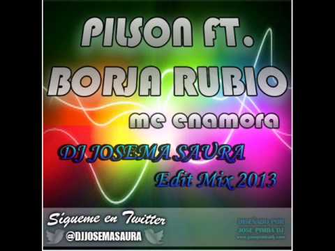 Pilson Ft. Borja Rubio - Me Enamora (Edit Mix Dj Josema Saura 2013)