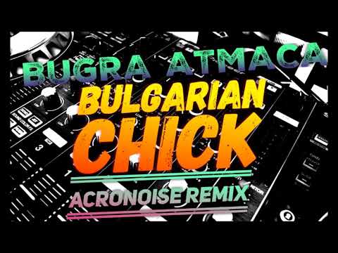 Bugra Atmaca - Bulgarian Chick ( Acronoise Remix )