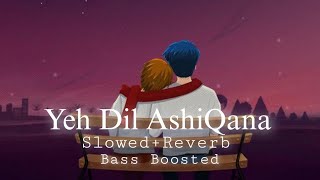 Download lagu Yeh Dil Ashiqana (Slowed Reverb)   (Bass Boosted) mp3