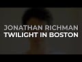 Jonathan Richman - Twilight In Boston (Official Audio)