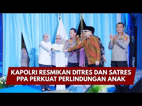 PRESISI UPDATE: KAPOLRI RESMIKAN DITRES DAN SATRES PPA PERKUAT PERLINDUNGAN ANAK 21/01/26 (16.32)