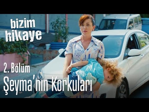 Şeyma'nın korkuları - Bizim Hikaye 2. Bölüm