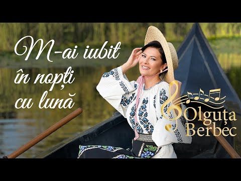 Olguța Berbec - M-ai iubit în nopți cu lună