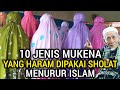 HATI HATI PARA WANITA ️INILAH 10 JENIS MUKENA YANG HARAM DIPAKAI DALAM SHALAT SEGERA BUANG